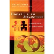 Cross-Cultural Servanthood by Elmer, Duane, 9780830833788