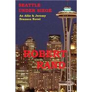 Seattle Under Siege by Rand, Robert, 9781514163788