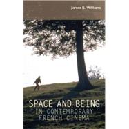 Space and being in contemporary French cinema by Williams, James S., 9781784993788