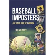 Baseball Imposters The Dark Side of Fandom by Rob Sheinkopf, 9798317823788