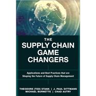 The Supply Chain Game Changers Applications and Best Practices that are Shaping the Future of Supply Chain Management by Stank, Theodore (Ted); Dittmann, J. Paul; Burnette, Michael; Autry, Chad W., 9780134093789