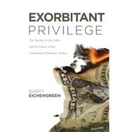 Exorbitant Privilege The Rise and Fall of the Dollar and the Future of the International Monetary System by Eichengreen, Barry, 9780199753789