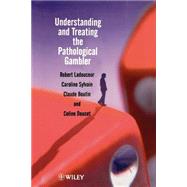 Understanding and Treating the Pathological Gambler by Ladouceur, Robert; Sylvain, Caroline; Boutin, Claude; Doucet, Celine, 9780470843789