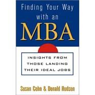 Finding Your Way with an MBA : Insights from Those Landing Their Ideal Jobs by Susan Cohn; Don Hudson, 9780471383789