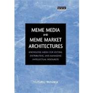 Meme Media and Meme Market Architectures Knowledge Media for Editing, Distributing, and Managing Intellectual Resources by Tanaka, Yuzuru, 9780471453789