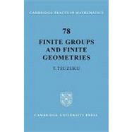 Finite Groups and Finite Geometries by T. Tsuzuku , Translated by A. Sevenster , T. Okuyama, 9780521183789