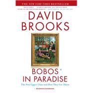 Bobos in Paradise The New Upper Class and How They Got There by Brooks, David, 9780684853789