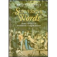 Subversive Words Public Opinion in Eighteenth-Century France by Farge, Arlette, 9780745613789