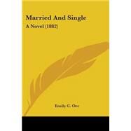 Married and Single : A Novel (1882) by Orr, Emily C., 9781104293789