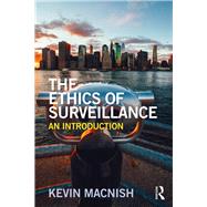 The Ethics of Surveillance: An Introduction by Macnish; Kevin, 9781138643789