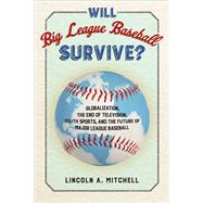 Will Big League Baseball Survive? by Mitchell, Lincoln A., 9781439913789
