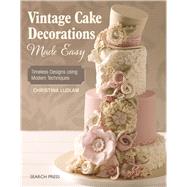 Vintage Cake Decorations Made Easy Timeless Designs using Modern Techniques by Ludlam, Christina, 9781782213789