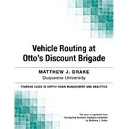 Vehicle Routing at Ottos Discount Brigade by Matthew J. Drake, 9780133823790