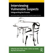 Interviewing Vulnerable Suspects by Jane Tudor-Owen, Celine van Golde, Ray Bull, and David Gee, 9780367703790