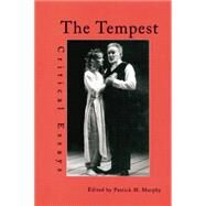The Tempest: Critical Essays by Murphy,Patrick M., 9780415763790