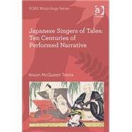 Japanese Singers of Tales: Ten Centuries of Performed Narrative by Tokita,Alison McQueen, 9780754653790