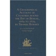 A Geographical Account of Countries Round the Bay of Bengal, 1669 to 1679, by Thomas Bowrey by Temple,Lt.-Col. Sir Richard Ca, 9781409413790