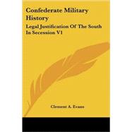 Confederate Military History: Legal Justification of the South in Secession by Evans, Clement A., 9781425493790