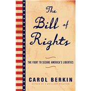The Bill of Rights James Madison and the Politics of the People's Parchment Barrier by Berkin, Carol, 9781476743790