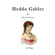 Hedda Gabler by Ibsen, Henrik; Archer, William; Gosse, Edmund, 9781523263790