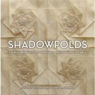 Shadowfolds Surprisingly Easy-to-Make Geometric Designs in Fabric by Rutzky, Jeffrey; Palmer, Chris K., 9781568363790