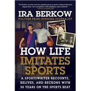 How Life Imitates Sports by Berkow, Ira, 9781683583790