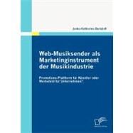 Web-Musiksender Als Marketinginstrument der Musikindustrie : Promotions-Plattform Fr Knstler Oder Werbefeld Fr Unternehmen? by Burtzlaff, Janka-katharina, 9783836693790