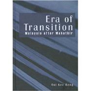 Era of Transition : Malaysia after Mahathir by Ooi, Kee Beng, 9789812303790