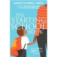 The Starting School Book How to choose, prepare for and settle your child at school by Ockwell-Smith, Sarah, 9780349423791