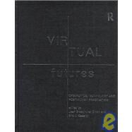 Virtual Futures: Cyberotics, Technology and Posthuman Pragmatism by Broadhurst Dixon,Joan, 9780415133791