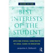 Best Interests of the Student: Applying Ethical Constructs to Legal Cases in Education by Stefkovich,Jacqueline A., 9780415823791