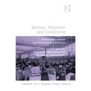 Women, Migration and Citizenship: Making Local, National and Transnational Connections by Tastsoglou,Evangelia, 9780754643791