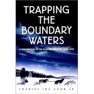Trapping the Boundary Waters by Cook, Charles Ira, Jr., 9780873513791