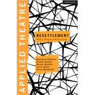 Applied Theatre: Resettlement Drama, Refugees and Resilience by Balfour, Michael; Bundy, Penny; Burton, Bruce; Dunn, Julie; Woodrow, Nina; Preston, Sheila; Balfour, Michael, 9781472533791