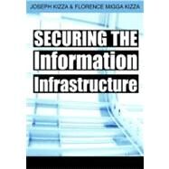 Securing the Information Infrastructure by Kizza, Joseph M., 9781599043791