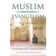 Muslim Evangelism : Contemporary Approaches to Contextualization by Parshall, Phil, 9781884543791
