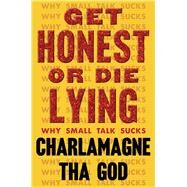 Get Honest or Die Lying Why Small Talk Sucks by Tha God, Charlamagne, 9781982173791