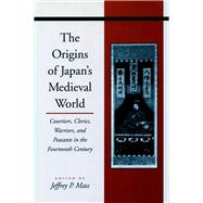 The Origins of Japan's Medieval World by Mass, Jeffrey P., 9780804743792