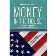 Money In the House: Campaign Funds and Congressional Party Politics by Currinder,Marian, 9780813343792