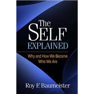 The Self Explained Why and How We Become Who We Are by Baumeister, Roy F., 9781462553792