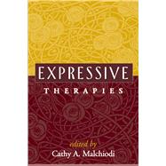 Expressive Therapies by Malchiodi, Cathy A., 9781593853792