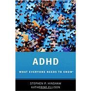 ADHD What Everyone Needs to Know® by Hinshaw, Stephen P.; Ellison, Katherine, 9780190223793