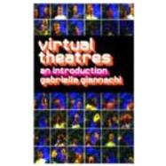 Virtual Theatres: An Introduction by Giannachi,Gabriella, 9780415283793