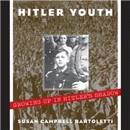 Hitler Youth Growing Up in Hitler's Shadow by Bartoletti, Susan Campbell, 9780439353793