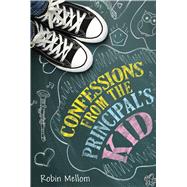 Confessions from the Principal's Kid by Mellom, Robin, 9780544813793