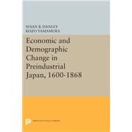 Economic and Demographic Change in Preindustrial Japan 1600-1868 by Hanley, Susan B.; Yamamura, Kozo, 9780691643793