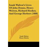 Izaak Walton's Lives of John Donne, Henry Wotton, Richard Hooker, and George Herbert by Walton, Izaak; Morley, Henry (CON), 9781437103793