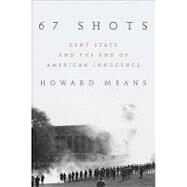 67 Shots Kent State and the End of American Innocence by Means, Howard, 9780306823794