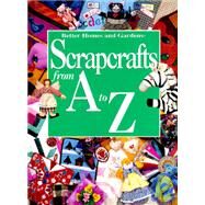 Scrapcrafts from A to Z by Cahlstrom, Carol Field, 9780696203794