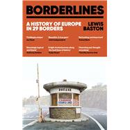 Borderlines A History of Europe in 29 Borders by Baston, Lewis, 9781399723794